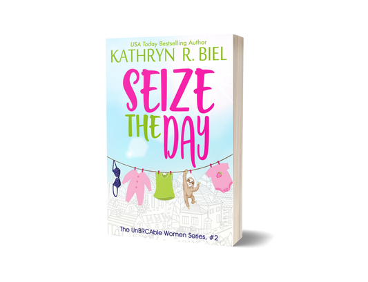 Seize the Day (The UnBRCAble Women Series, Book 2) ORIGINAL COVER LIMITED QUANTITIES AVAILABLE